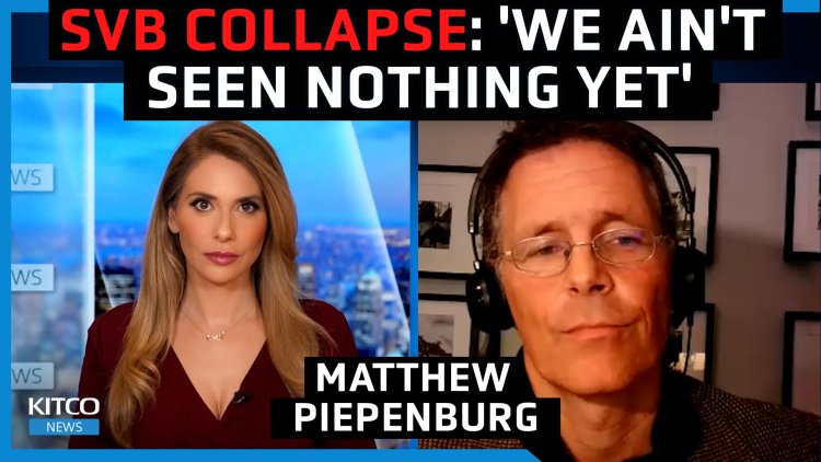 SVB collapse will force Fed to pause rate hikes on March
22nd, ‘gold will start to rip' as U.S. dollar declines - Matthew
Piepenburg