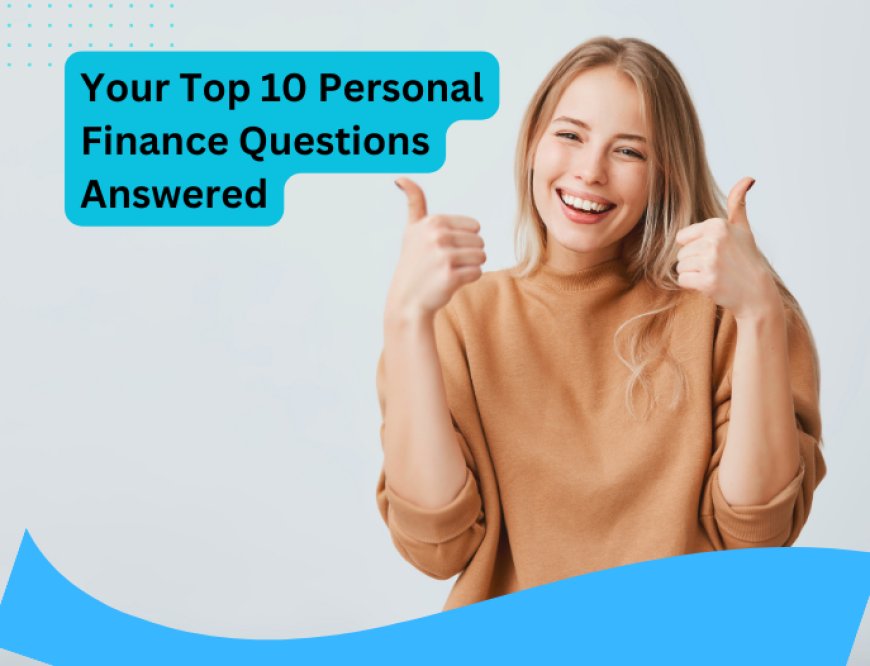 Personal Finance FAQs: Top 10 Most Googled Questions Answered by Experts