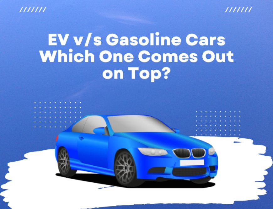 Gas-Powered vs Electric Vehicles: Experts Suggest EVs May Be a Better Long-Term Investment"