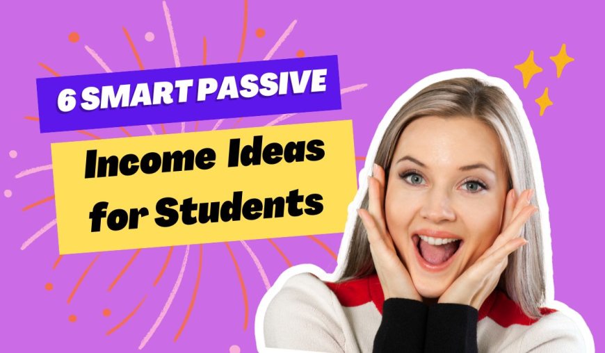 Get Paid While You Study: Innovative Passive Income Ideas for Today's Students