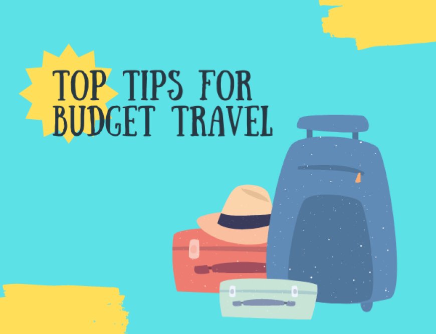 7 Strategies for Saving Money on Travel: Tips for Budget Conscious Travellers