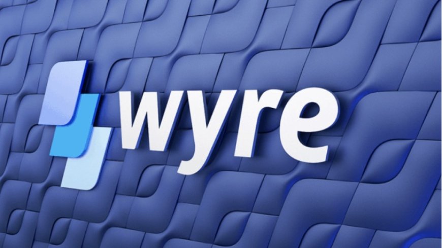 Wyre, Prominent Crypto Payments Firm, Announces Operational Closure