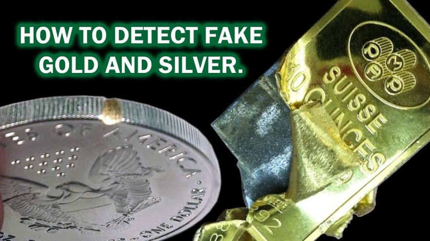 How to Spot Fake Gold and Silver: A Simple Guide to Authenticating Precious Metals
