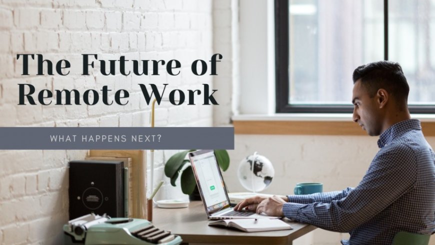 The Future of Remote Work: Embracing Technology's Transformation in the Workplace