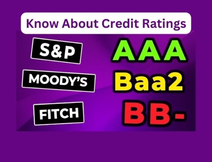 Understanding Credit Rating Agencies: Exploring Fitch, Moody's, and S&P for Smart Investments