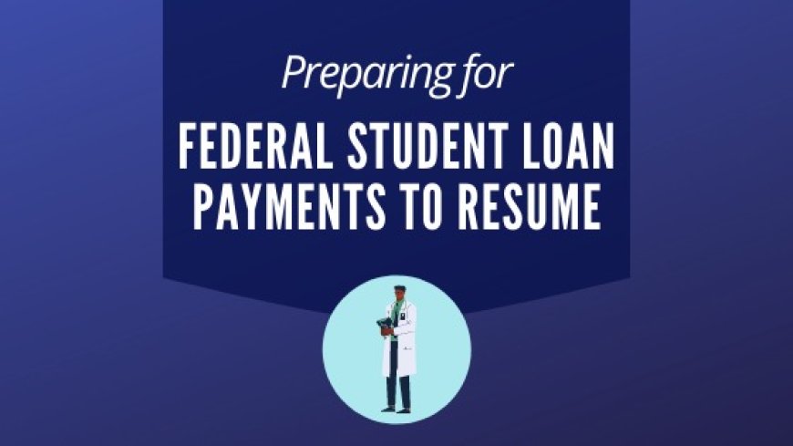 What You Need to Know About Resuming Federal Student Loan Payments?