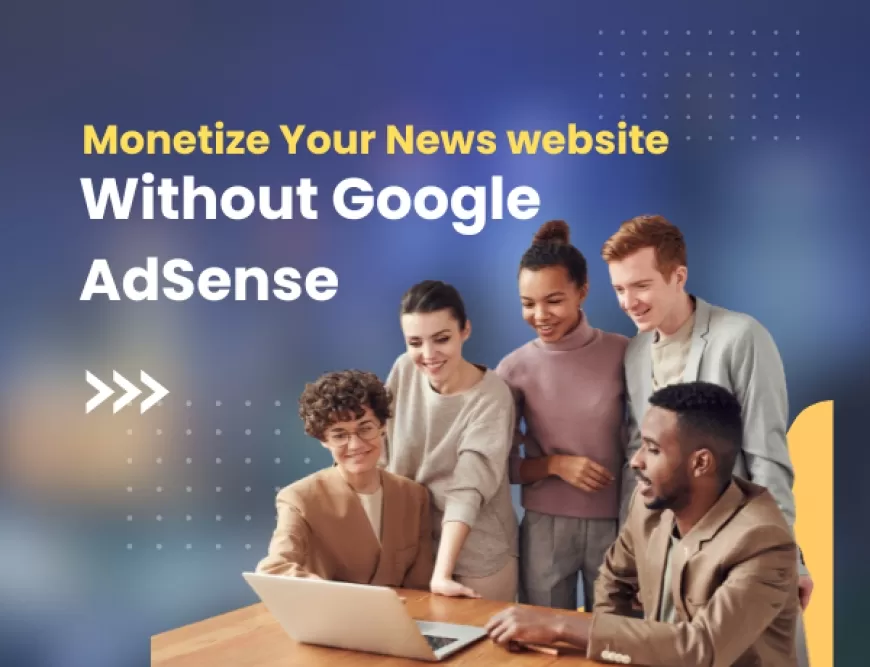 Say Goodbye to Google AdSense! Check Out New Ways to Make Money with Ezoic and Monetag for Your News Website